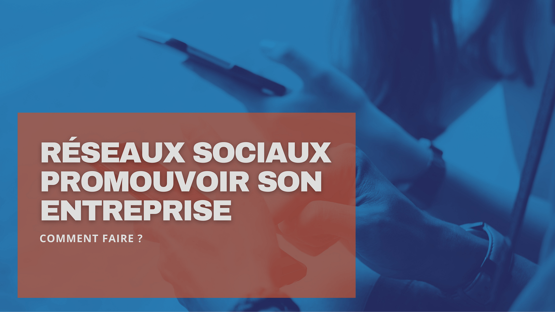 Comment utiliser les réseaux sociaux pour promouvoir votre entreprise ...